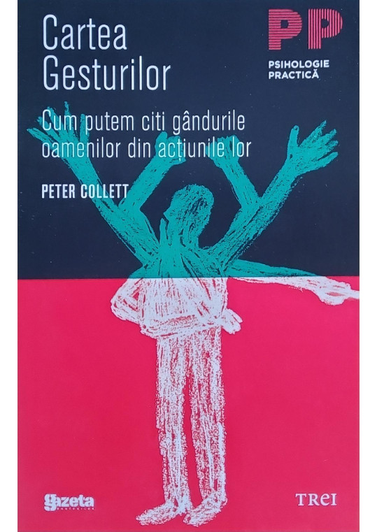 Cartea gesturilor - Cum putem citi gândurile oamenilor din acțiunile lor - Peter Collett